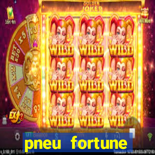 pneu fortune reclame aqui